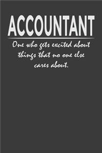 Accountant - one who gets excited about things that no one else cares about