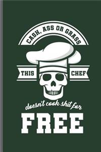 Cash, ass or grass this Chef Doesn't cook shit for Free
