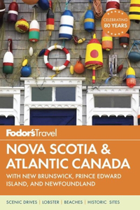 Fodor's Nova Scotia & Atlantic Canada: With New Brunswick, Prince Edward Island, and Newfoundland