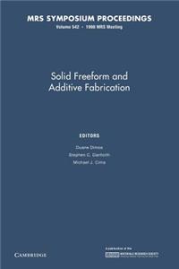 Solid Freeform and Additive Fabrication: Volume 542