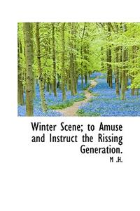 Winter Scene; To Amuse and Instruct the Rissing Generation.