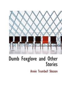 Dumb Foxglove and Other Stories