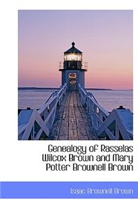 Genealogy of Rasselas Wilcox Brown and Mary Potter Brownell Brown