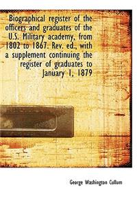 Biographical Register of the Officers and Graduates of the U.S. Military Academy, from 1802 to 1867.