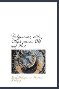 Fulgencius; With Other Poems, Old and New