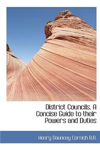 District Councils. a Concise Guide to Their Powers and Duties