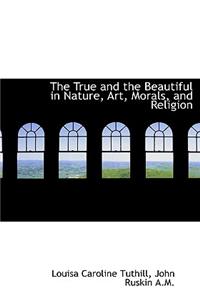 The True and the Beautiful in Nature, Art, Morals, and Religion