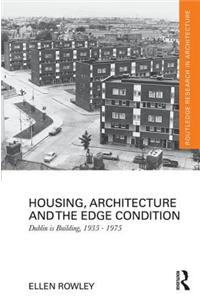 Housing, Architecture and the Edge Condition: Dublin Is Building, 1935 - 1975