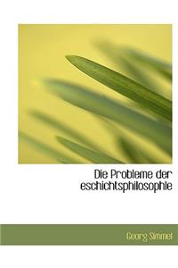 Die Probleme Der Eschichtsphilosophle