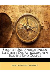 Studien Und Andeutungen Im Gebiet Des Altromischen Bodens Und Cultus, Erstes Heft