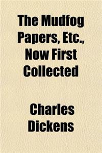 The Mudfog Papers, Etc., Now First Collected