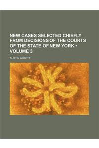 New Cases Selected Chiefly from Decisions of the Courts of the State of New York (Volume 3)