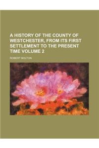 A History of the County of Westchester, from Its First Settlement to the Present Time Volume 2