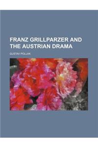 Franz Grillparzer and the Austrian Drama (Volume 2265)