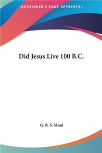 Did Jesus Live 100 B.C.