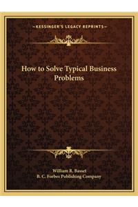 How to Solve Typical Business Problems