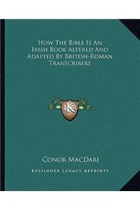 How The Bible Is An Irish Book Altered And Adapted By British-Roman Transcribers