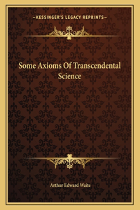 Some Axioms Of Transcendental Science