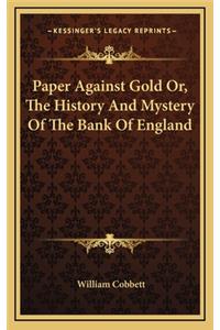 Paper Against Gold Or, The History And Mystery Of The Bank Of England