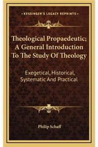 Theological Propaedeutic; A General Introduction to the Study of Theology