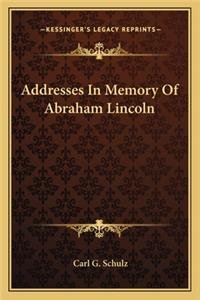 Addresses In Memory Of Abraham Lincoln