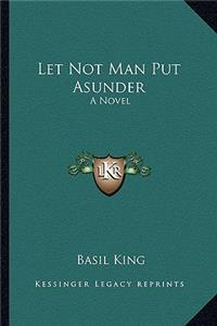 Let Not Man Put Asunder