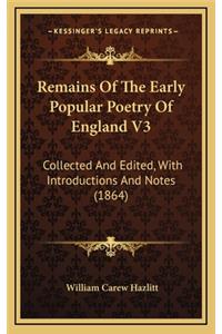 Remains of the Early Popular Poetry of England V3
