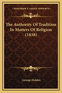 The Authority of Tradition in Matters of Religion (1838)