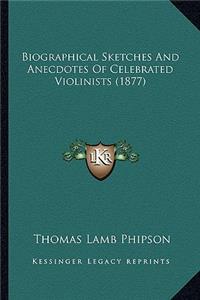 Biographical Sketches And Anecdotes Of Celebrated Violinists (1877)