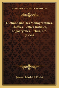 Dictionnaire Des Monogrammes, Chiffres, Lettres Initiales, Logogryphes, Rebus, Etc. (1754)