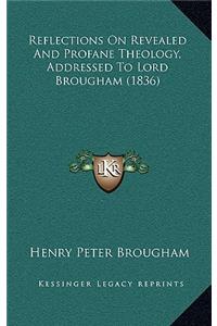Reflections On Revealed And Profane Theology, Addressed To Lord Brougham (1836)