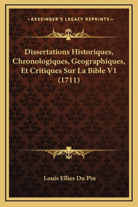 Dissertations Historiques, Chronologiques, Geographiques, Et Critiques Sur La Bible V1 (1711)