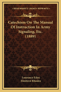 Catechism On The Manual Of Instruction In Army Signaling, Etc. (1889)