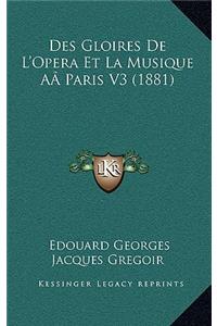 Des Gloires De L'Opera Et La Musique AÂ Paris V3 (1881)