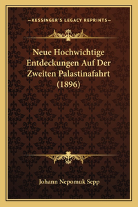 Neue Hochwichtige Entdeckungen Auf Der Zweiten Palastinafahrt (1896)