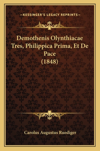 Demothenis Olynthiacae Tres, Philippica Prima, Et De Pace (1848)