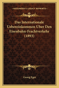Das Internationale Uebereinkommen Uber Den Eisenbahn-Frachtverkehr (1893)