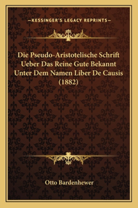 Pseudo-Aristotelische Schrift Ueber Das Reine Gute Bekannt Unter Dem Namen Liber De Causis (1882)