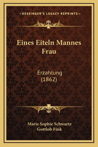 Eines Eiteln Mannes Frau