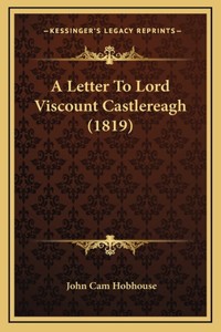 A Letter To Lord Viscount Castlereagh (1819)