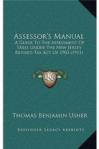 Assessor's Manual: A Guide To The Assessment Of Taxes Under The New Jersey Revised Tax Act Of 1903 (1911)