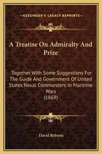A Treatise On Admiralty And Prize