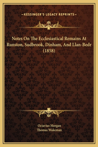 Notes On The Ecclesiastical Remains At Runston, Sudbrook, Dinham, And Llan-Bedr (1858)