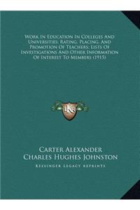 Work In Education In Colleges And Universities; Rating, Placing, And Promotion Of Teachers; Lists Of Investigations And Other Information Of Interest To Members (1915)