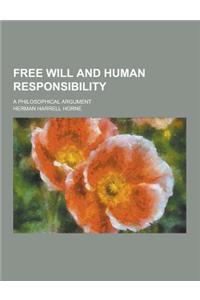 Free Will and Human Responsibility; A Philosophical Argument