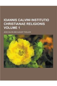 Ioannis Calvini Institutio Christianae Religionis Volume 1