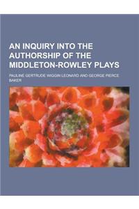 An Inquiry Into the Authorship of the Middleton-Rowley Plays