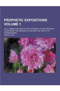 Prophetic Expositions; Or, a Connected View of the Testimony of the Prophets Concerning the Kingdom of God and the Time of Its Establishment Volume 1