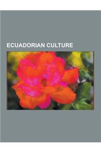 Ecuadorian Culture: Beauty Pageants in Ecuador, Cinema of Ecuador, Ecuadorian Art, Ecuadorian Awards, Ecuadorian Cuisine, Ecuadorian Liter