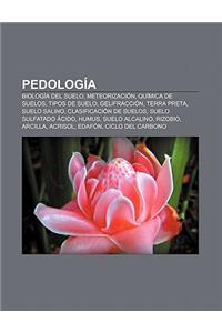 Pedologia: Biologia del Suelo, Meteorizacion, Quimica de Suelos, Tipos de Suelo, Gelifraccion, Terra Preta, Suelo Salino